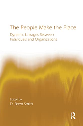 The People Make the Place: Dynamic Linkages Between Individuals and Organizations (Lea's Organization and Management Series)