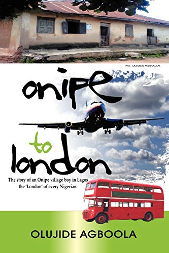 Onipe to 'London': The Story of an Onipe Village Boy in Lagos, the 'London' of Every Nigerian.
