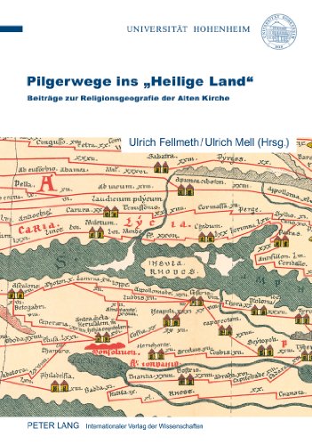 Pilgerwege ins «Heilige Land»: Beiträge zur Religionsgeografie der Alten Kirche