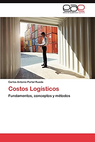 Costos Logísticos: Fundamentos, conceptos y métodos