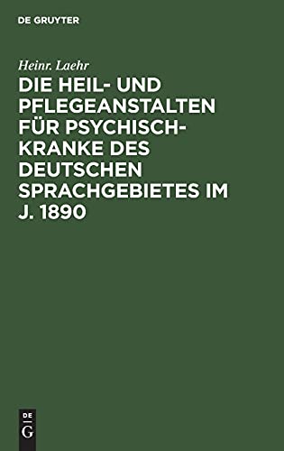 Die Heil- und Pflegeanstalten für Psychisch-Kranke des deutschen Sprachgebietes im J. 1890