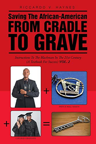 Saving the African-American from Cradle to Grave: Instructions to the Black Man in the 21st century (A Textbook for Success)