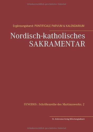 Nordisch-katholisches Sakramentar. Ergänzungsband: Pontificale parvum & Kalendarium (SYNODOS : Schriftenreihe des Martinuswerks)