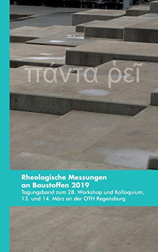 Rheologische Messungen an Baustoffen 2019: Tagungsband zum 28. Workshop und Kolloquium, 13. und 14. März an der OTH Regensburg