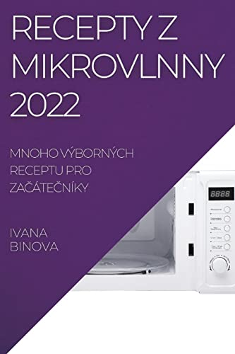 RECEPTY Z MIKROVLNNY 2022: MNOHO VÝBORNÝCH RECEPTU PRO ZA¿ÁTE¿NÍKY
