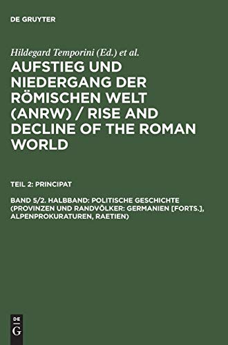 Aufstieg und Niedergang der römischen Welt, 3 Tle. in Einzelbdn., Bd.5/2: Germanien [forts.], Alpenprokuraturen, Raetien) (Aufstieg und Niedergang der ... of the Roman World. Principat, Band 2)