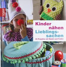 Kinder nähen Lieblingssachen: 35 Projekte mit Nadel und Faden