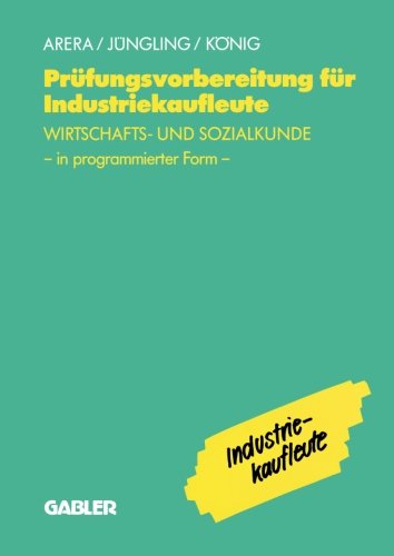 Prüfungsvorbereitung für Industriekaufleute, Wirtschaftskunde und Sozialkunde: - Wirtschafts- und Sozialkunde in programmierter Form