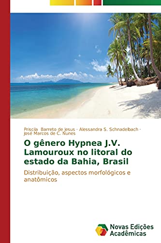 O gênero Hypnea J.V. Lamouroux no litoral do estado da Bahia, Brasil: Distribuição, aspectos morfológicos e anatômicos