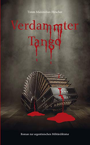 Verdammter Tango: Roman zur argentinischen Militärdiktatur: Roman zur argentinischen Militrdiktatur