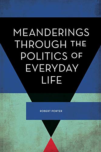 Meanderings Through the Politics of Everyday Life (Experiments/On the Political)
