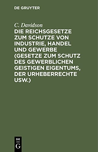Die Reichsgesetze zum Schutze von Industrie, Handel und Gewerbe (Gesetze zum Schutz des gewerblichen geistigen Eigentums, der Urheberrechte usw.): Das ... das Gesetz zur Bekämpfung des unlauteren Wett