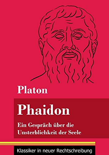 Phaidon: Ein Gespräch über die Unsterblichkeit der Seele (Band 146, Klassiker in neuer Rechtschreibung)