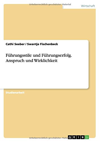 Führungsstile und Führungserfolg. Anspruch und Wirklichkeit