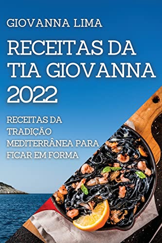 RECEITAS DA TIA GIOVANNA 2022: RECEITAS DA TRADIÇÃO MEDITERRÂNEA PARA FICAR EM FORMA