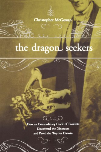 The Dragon Seekers: How An Extraordinary Cicle Of Fossilists Discovered The Dinosaurs And Paved The Way For Darwin: How an Extraordinary Circle of ... the Dinosaurs and Paved the Way for Darwin