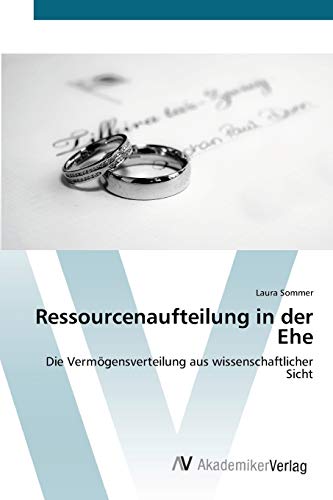 Ressourcenaufteilung in der Ehe: Die Vermögensverteilung aus wissenschaftlicher Sicht
