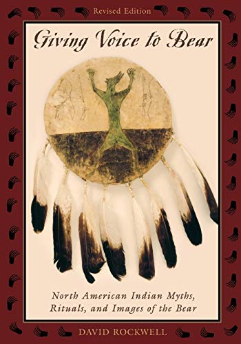 Giving Voice to Bear: North American Indian Myths, Rituals, and Images of the Bear, Revised Edition