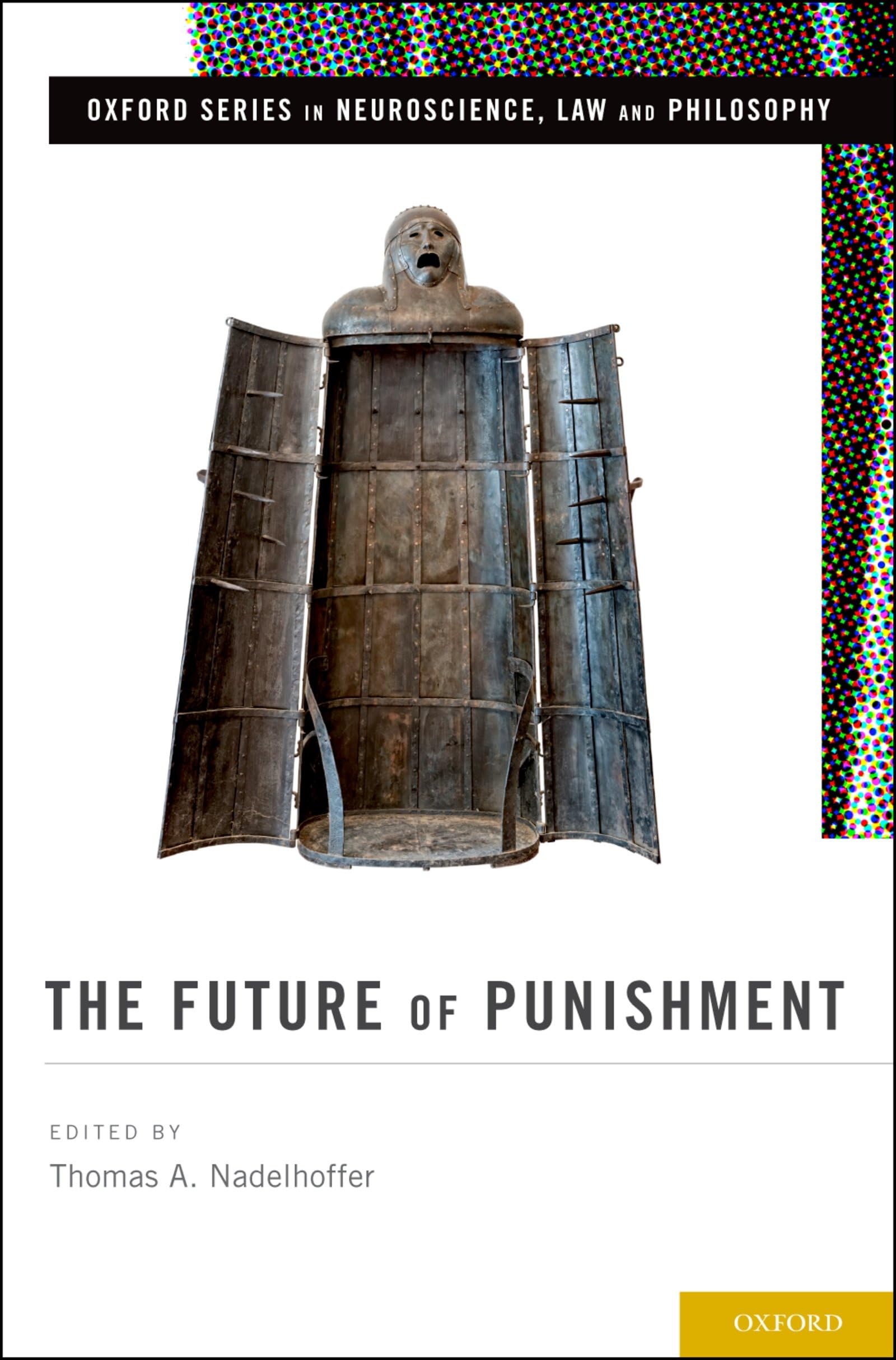 Future of Punishment (Oxford Series in Neuroscience, Law, and Philosophy)