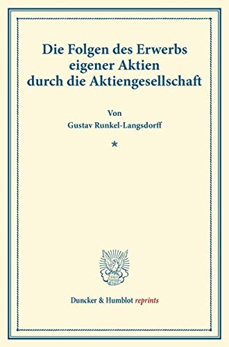 Die Folgen des Erwerbs eigener Aktien durch die Aktiengesellschaft. (Duncker & Humblot reprints)