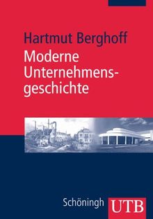 Moderne Unternehmensgeschichte: Eine themen- und theorieorientierte Einführung (Uni-Taschenbücher M)