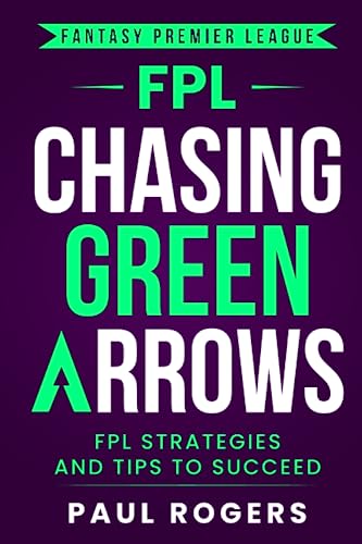 Fantasy Premier League: Chasing Green Arrows: FPL Strategies and Tips to Succeed