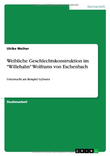 Weibliche Geschlechtskonstruktion im Willehalm Wolframs von Eschenbach: Untersucht am Beispiel Gyburcs