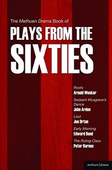 The Methuen Drama Book of Plays from the Sixties: Roots, Serjeant Musgrave's Dance, Loot, Early Morning The Ruling Class (Methuen Drama Modern Plays)