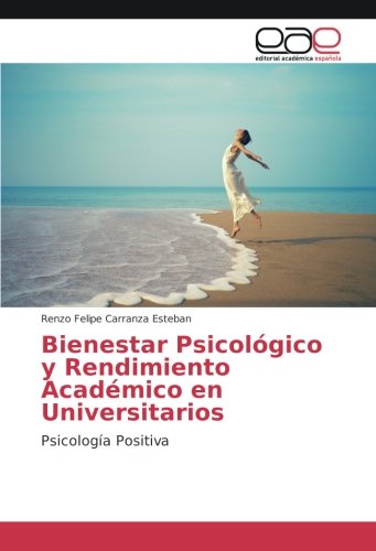 Bienestar Psicológico y Rendimiento Académico en Universitarios: Psicología Positiva