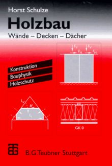 Holzbau: Wände  -  Decken  -  Dächer. Konstruktion Bauphysik Holzschutz