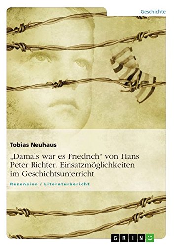 Damals war es Friedrich von Hans Peter Richter. Einsatzmöglichkeiten im Geschichtsunterricht