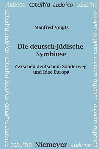 Die deutsch-jüdische Symbiose: Zwischen deutschem Sonderweg und Idee Europa (Conditio Judaica, 57, Band 57)