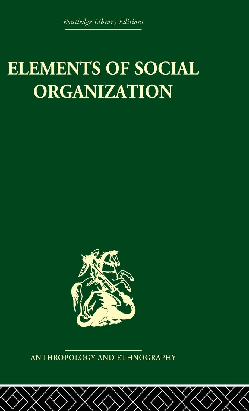Elements of Social Organisation (Routledge Library Editions: Anthropology and Ethnography)
