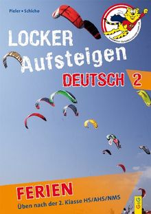 Locker Aufsteigen in Deutsch 2 - Ferien: Üben nach der 2. Klasse HS/NMS/AHS: Üben nach der 2. Klasse HS, AHS, NMS