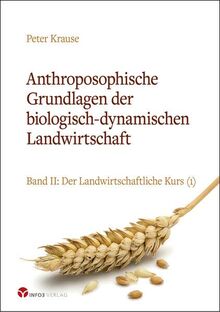 Anthroposophische Grundlagen der biologisch-dynamischen Landwirtschaft: Band II: Der Landwirtschaftliche Kurs (1)