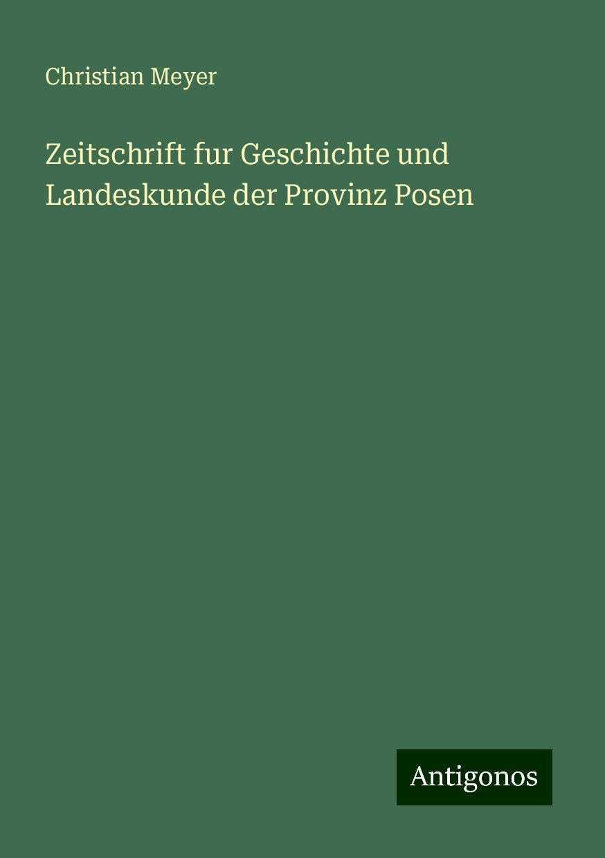 Zeitschrift fur Geschichte und Landeskunde der Provinz Posen