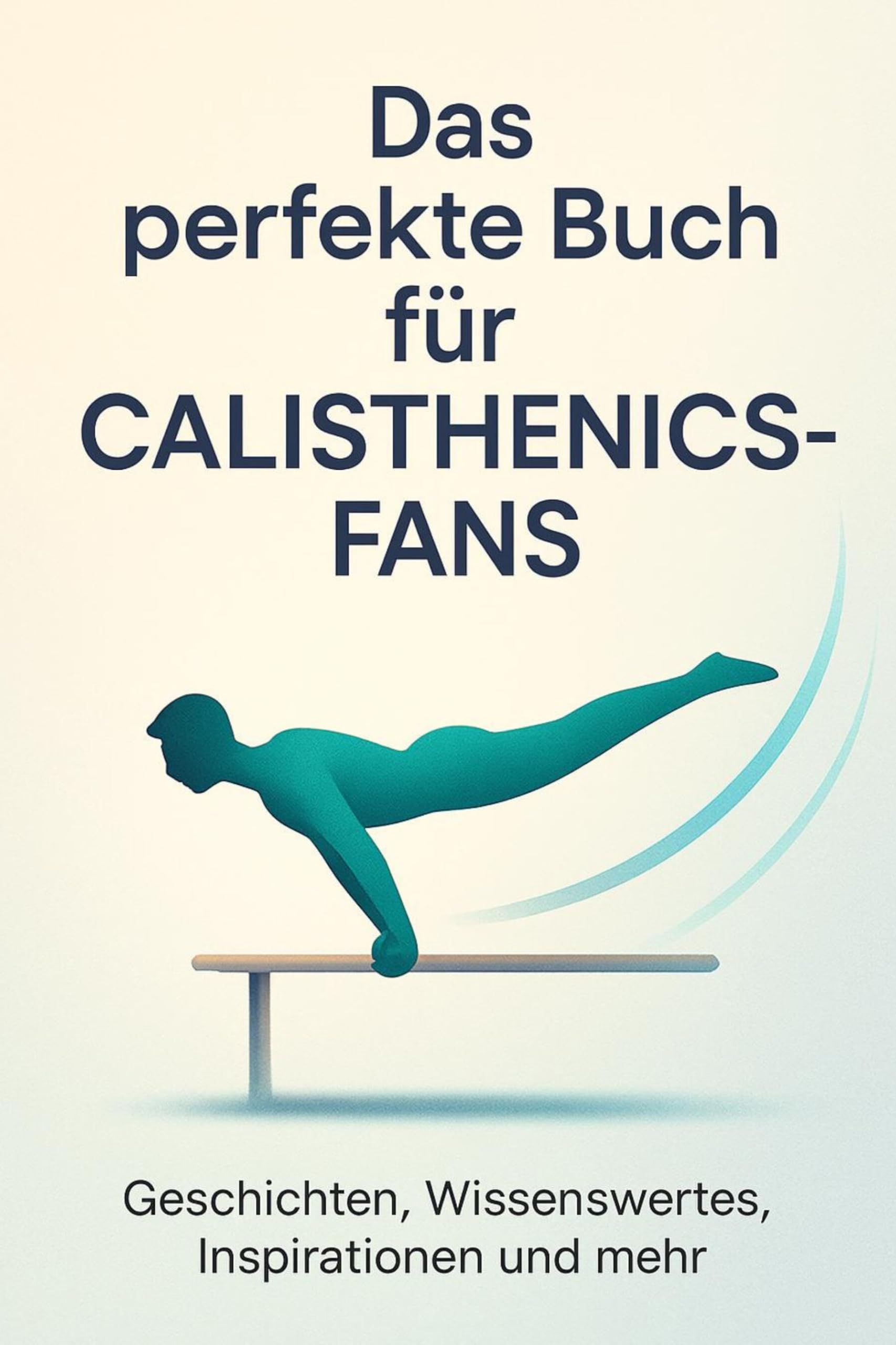 Das perfekte Buch für Calisthenics-Fans: Geschichten, Wissenswertes, Inspirationen und mehr