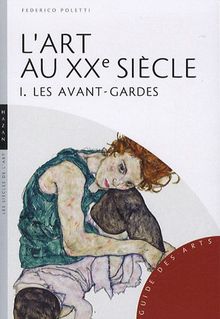 L'art au XXe siècle. Vol. 1. Les avant-gardes
