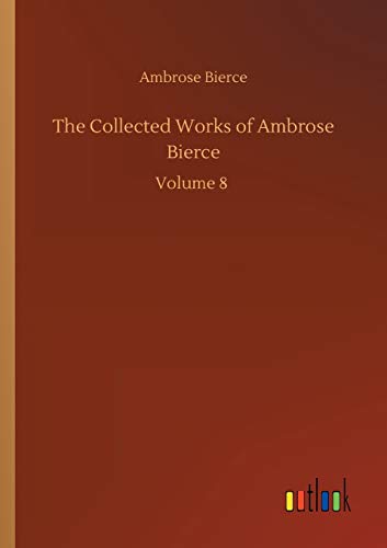 The Collected Works of Ambrose Bierce: Volume 8