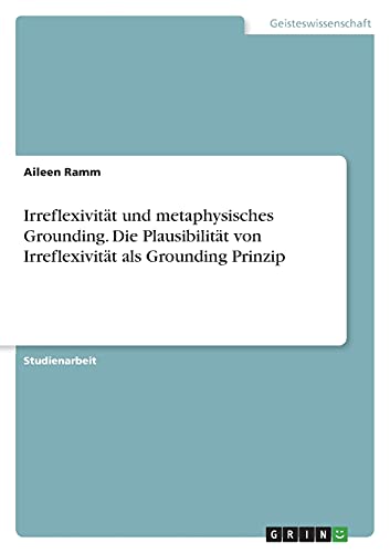 Irreflexivität und metaphysisches Grounding. Die Plausibilität von Irreflexivität als Grounding Prinzip
