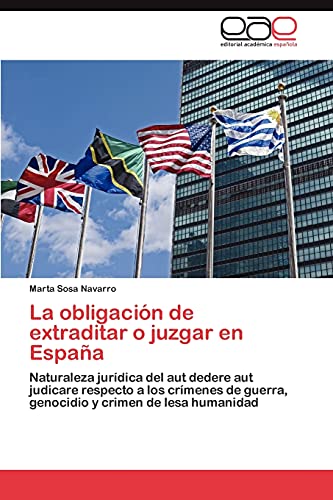 La obligación de extraditar o juzgar en España: Naturaleza jurídica del aut dedere aut judicare respecto a los crímenes de guerra, genocidio y crimen de lesa humanidad