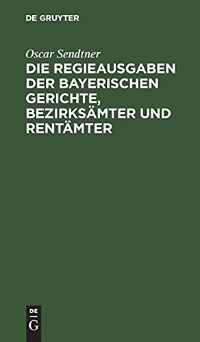 Die Regieausgaben der Bayerischen Gerichte, Bezirksämter und Rentämter