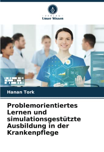 Problemorientiertes Lernen und simulationsgestützte Ausbildung in der Krankenpflege