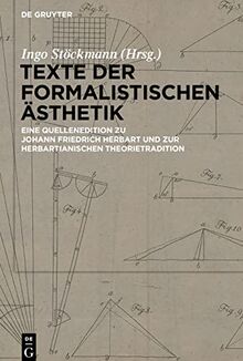 Texte der formalistischen Ästhetik: Eine Quellenedition zu Johann Friedrich Herbart und zur herbartianischen Theorietradition