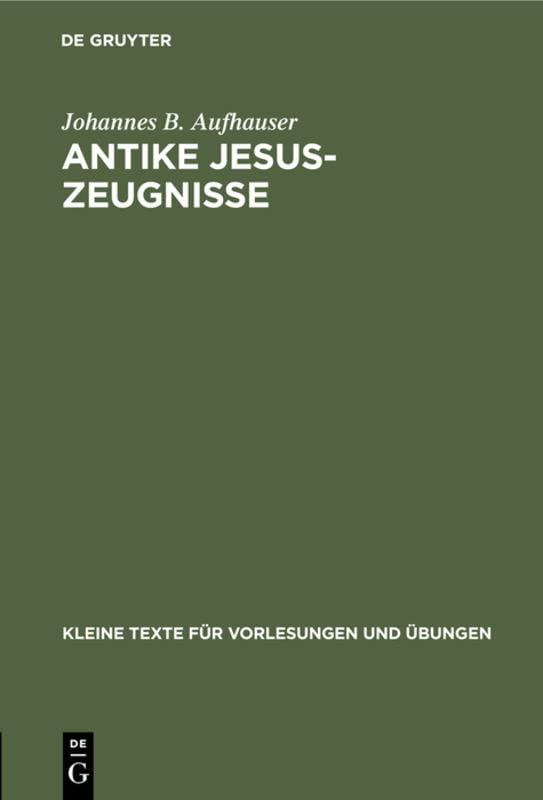 Antike Jesus-Zeugnisse (Kleine Texte für Vorlesungen und Übungen, 126, Band 126)