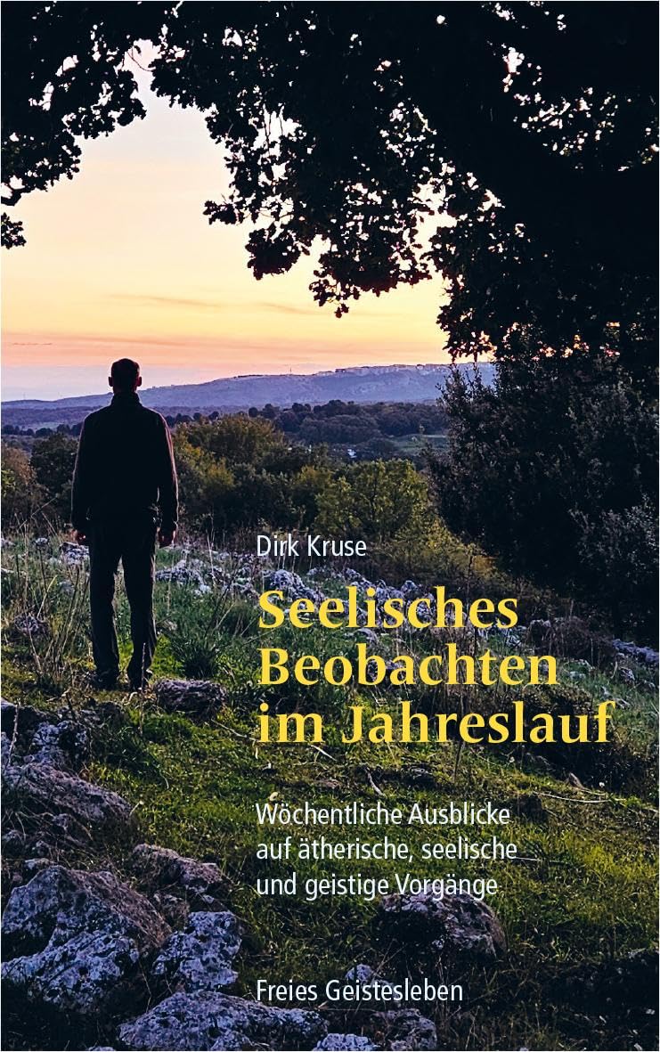 Seelisches Beobachten im Jahreslauf: Wöchentliche Ausblicke auf ätherische, seelische und geistige Vorgänge