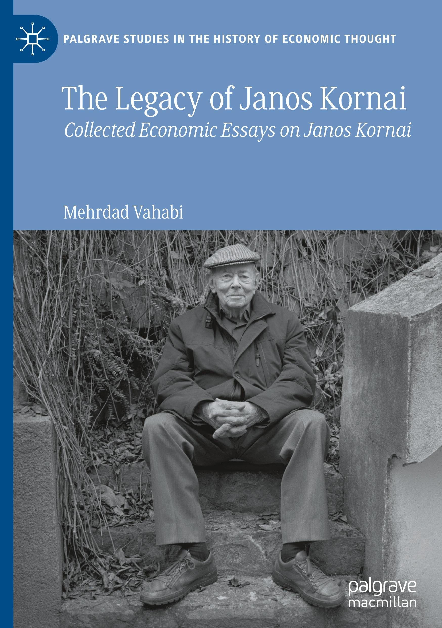 The Legacy of Janos Kornai: Collected Economic Essays on Janos Kornai (Palgrave Studies in the History of Economic Thought)