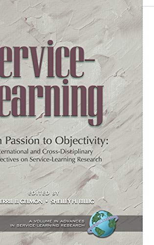 From Passion to Objectivity: International and Cross-Disciplinary Perspectives on Service-Learning Research (Hc) (Advances in Service-learning Research)