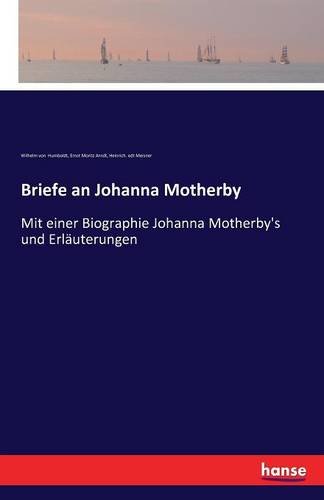 Briefe an Johanna Motherby: Mit einer Biographie Johanna Motherby's und Erläuterungen