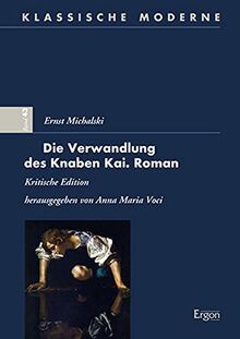 Ernst Michalski - Die Verwandlung des Knaben Kai. Roman: Kritische Edition (Klassische Moderne)